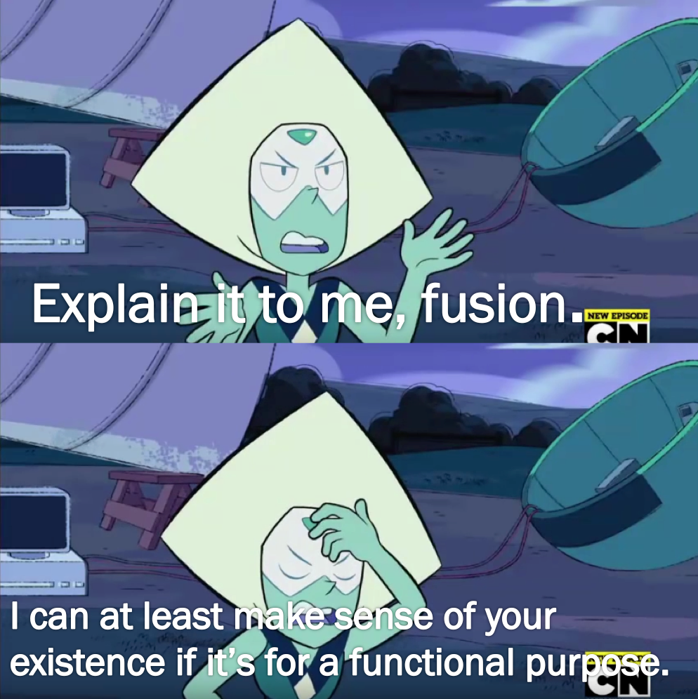 Two screenshots stacked on top of each other show a frustrated Peridot speaking to Garnet. She says, “Explain it to me, fusion. I can at least make sense of your existence if it's for a functional purpose.”