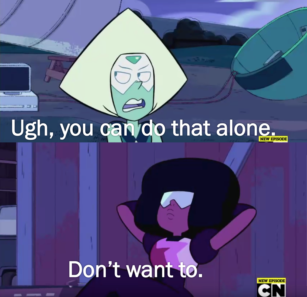Two screenshots stacked on top of each other show Peridot speaking to Garnet. Peridot says, “Ugh, you can do that alone.” Garnet replies, “Don't want to.”